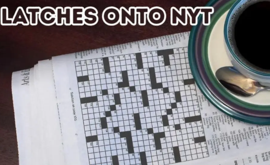 The Allure of the Latches onto Nyt Crossword Clue: