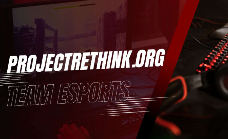 Projectrethink.org Team Esports:Shaping The Future of Esports