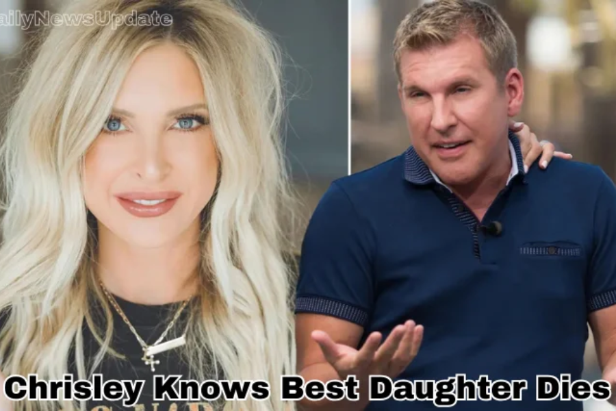 chrisley knows best daughter dies